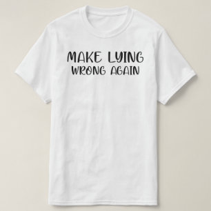 MAKE LYING WRONG AGAIN T-Shirt