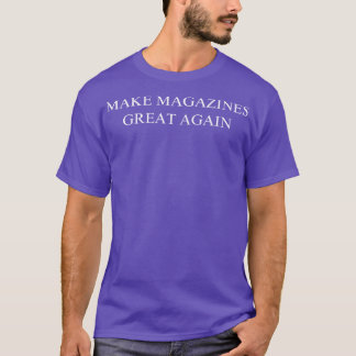 Make Magazines Great Again T-Shirt