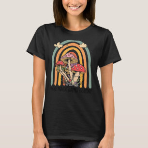 Make Magic Happen Everyday Mushroom Rainbow Men Wo T-Shirt