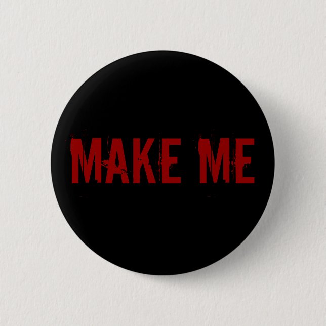 MAKE ME 6 CM ROUND BADGE (Front)