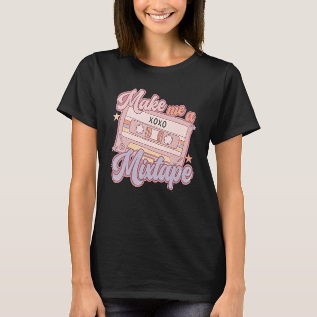 Make Me A Mixtape Retro Valentine's Day Vday Girl  T-Shirt (Front)