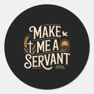 Make Me A Servant Faith-based Christian Worship  Classic Round Sticker
