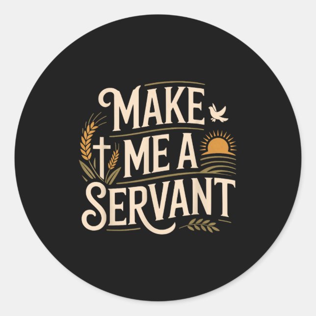 Make Me A Servant Faith-based Christian Worship  Classic Round Sticker (Front)