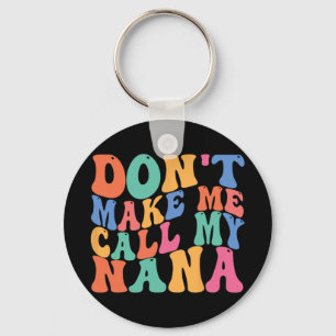 Make Me Call My Nana Funny Saying Grandma Mothers Key Ring