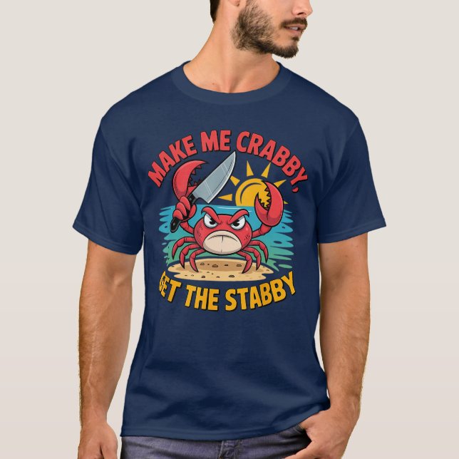 Make Me Crabby Gethe Stabby Humorous Cartoon Seasi T-Shirt (Front)