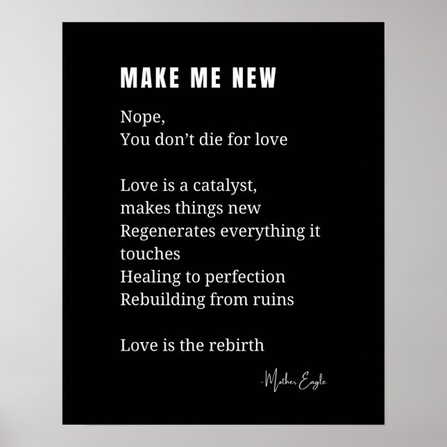 Make Me New Love Encouragement poem poetry poster  (Front)