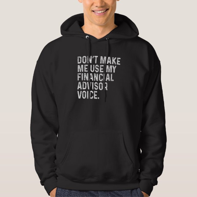 Make Me Use My Financial Advisor Voice Funny Wealt Hoodie (Front)