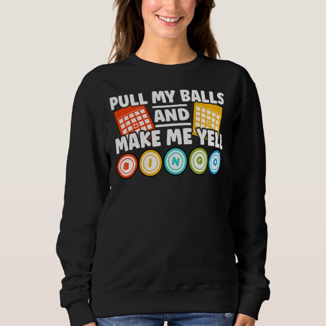 Make Me Yell Bingo  Bingo Sweatshirt (Front)