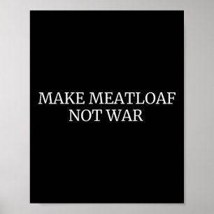 Make Meatloaf Not War Funny Cooking Baking Love Poster