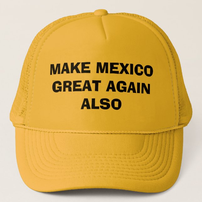 MAKE MEXICO GREAT AGAIN ALSO TRUCKER HAT (Front)