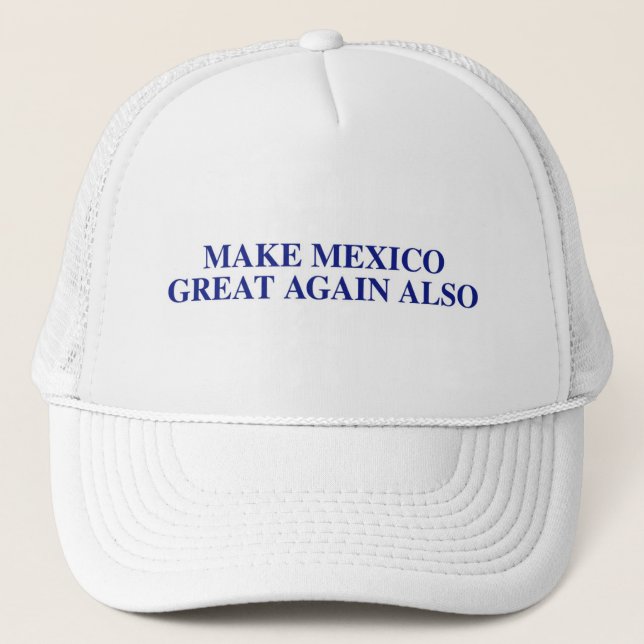 Make Mexico Great Again Also Trucker Hat (Front)