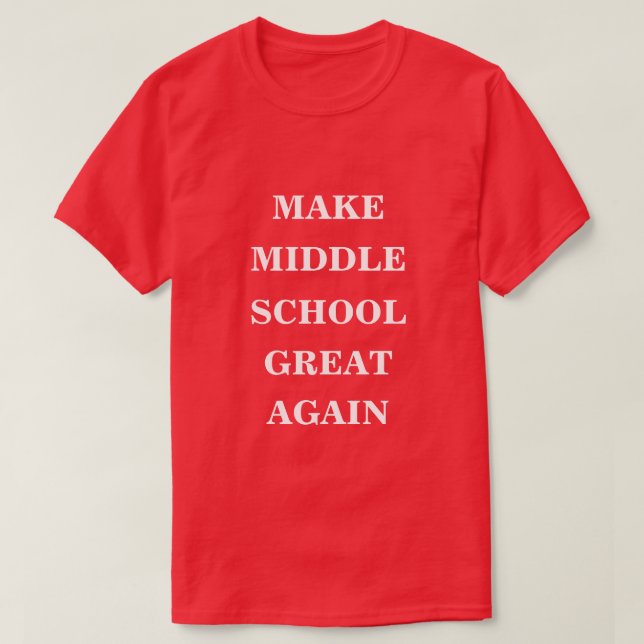 Make Middle School Great Again  T-Shirt (Design Front)