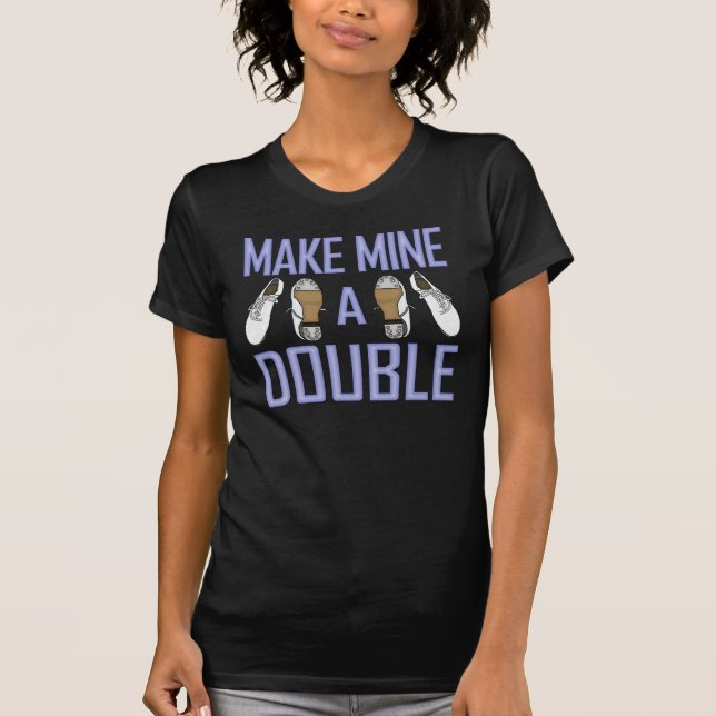 Make Mine a Double Clogging T-Shirt (Front)