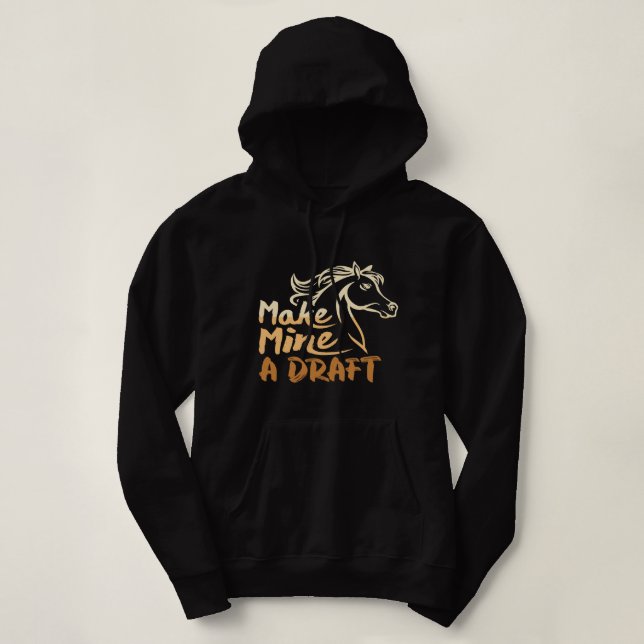 Make Mine A Draft Horse Lover Equestrian Funny Hoodie (Design Front)