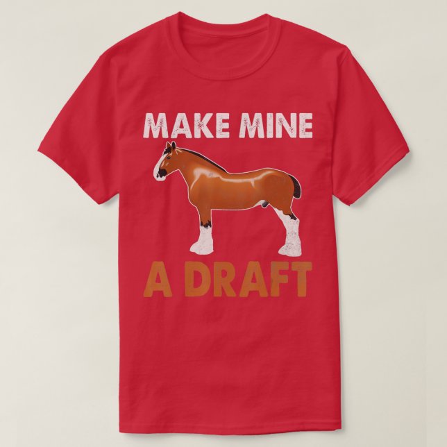 Make Mine A Draught Horse  Funny Horse  T-Shirt (Design Front)
