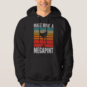 Make Mine A Mega Pint funny Wine Drinkers Megapint Hoodie
