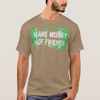 Make Money Not Friends Capitalism Design family T-Shirt