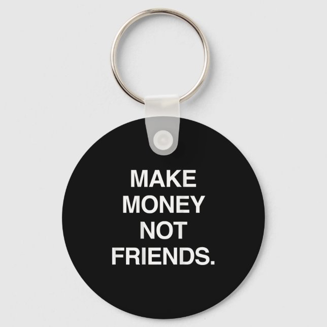 Make Money Not Friends Funny Sarcasm Insrational Q Key Ring (Front)