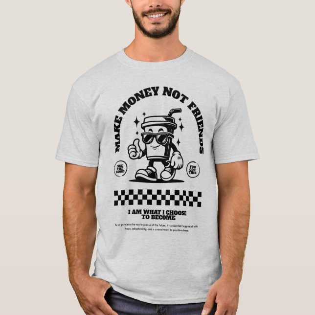 make money not friends T-Shirt (Front)