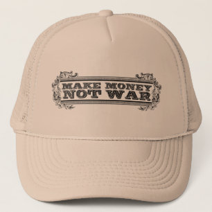 Make Money, Not War Trucker Hat