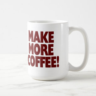 MAKE MORE COFFEE! (Large Mug) Coffee Mug