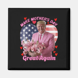 Make Mothers Day Great Again Funny Trump Happy Mot Magnet