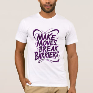 Make Moves, Break Barriers T-Shirt