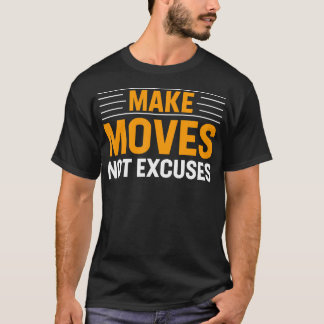 Make-Moves Not Excuses Gym Fitness Motivational Te T-Shirt