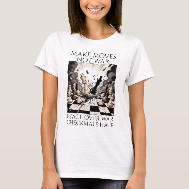  Make Moves Not War Women White T-Shirt (Front)