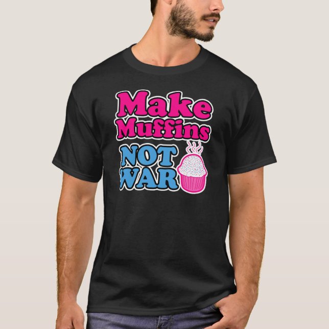 Make Muffins Not War T-Shirt (Front)
