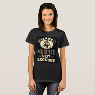 Make Muscles Not Excuses T-Shirt
