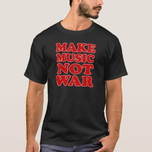 Make Music Not War T-Shirt