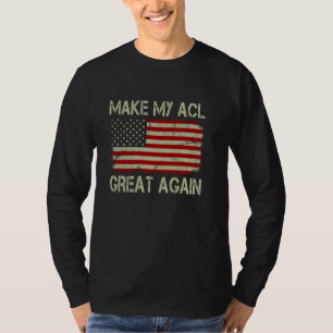 Make My ACL Great Again Funny ACL Surgery Recovery T-Shirt