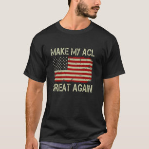 Make My ACL Great Again Funny ACL Surgery Recovery T-Shirt