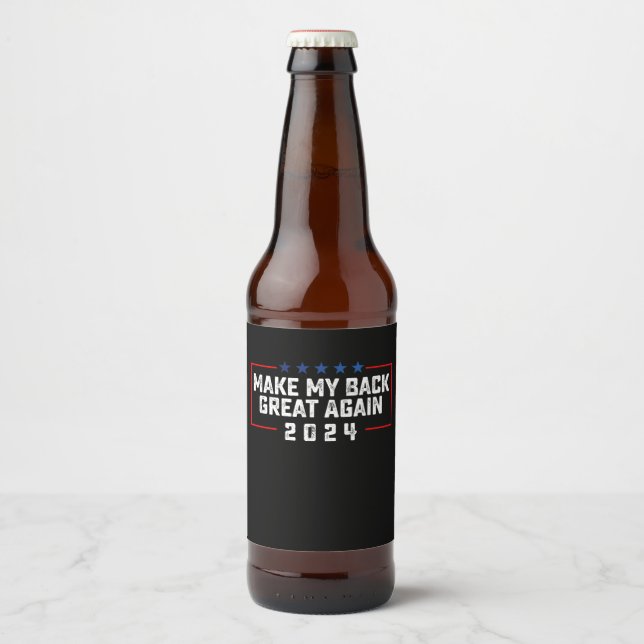 Make My Back Great Again 2024 Trump Election Beer Bottle Label (Front)