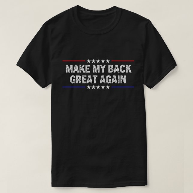Make My Back Great Again Back Surgery Recovery T-Shirt (Design Front)