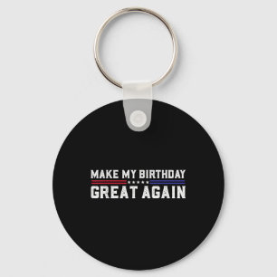 Make My Birthday Great Again Funny Trump Fan Birth Key Ring