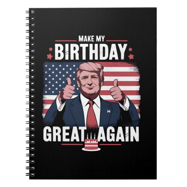 Make My Birthday Great Again Funny Trump Notebook (Front)
