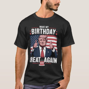 Make My Birthday Great Again Funny Trump T-Shirt