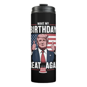 Make My Birthday Great Again Funny Trump Thermal Tumbler
