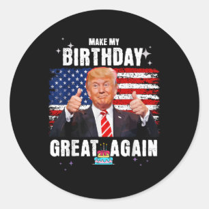 Make My Birthday Great Again, Trump Fan Birthday G Classic Round Sticker