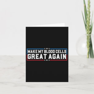 Make My Blood Cells Great Again Leukaemia Cancer A Card