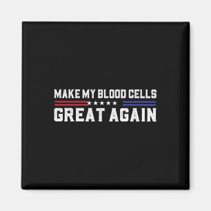 Make My Blood Cells Great Again Leukaemia Cancer A Magnet