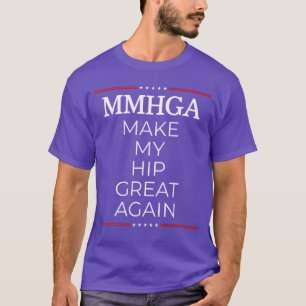 Make My Hip Great Again Funny Hip Surgery Gift gir T-Shirt