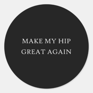 Make My Hip Great Again Funny Trump Injury Recover Classic Round Sticker