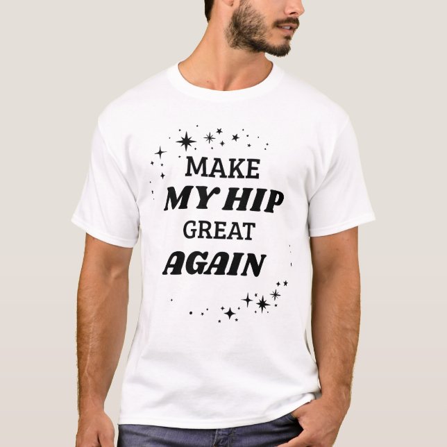 Make my hip great Again T-Shirt (Front)