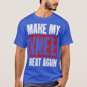 Make My Knee Great Again Broken Bone Injury  T-Shirt