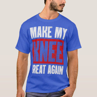 Make My Knee Great Again Broken Bone Injury  T-Shirt