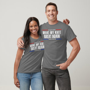 Make My Knee Great Again - Funny Surgery Injury Re T-Shirt