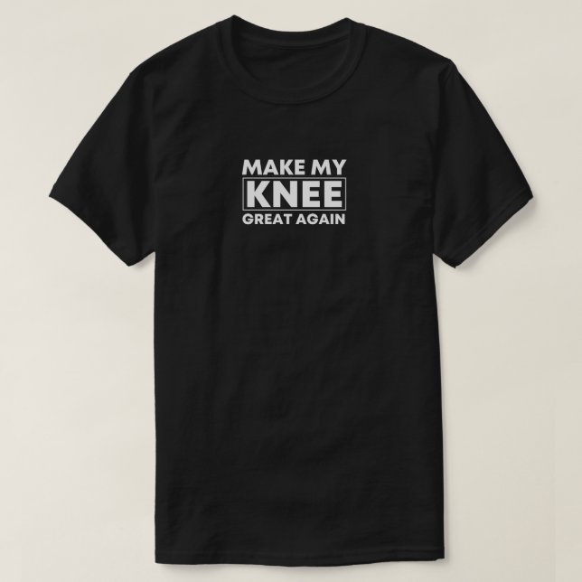 Make my Knee great again Knee Surgery Gift, Knee  T-Shirt (Design Front)